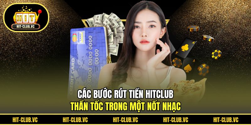 Các bước rút tiền HITCLUB thần tốc trong một nốt nhạc