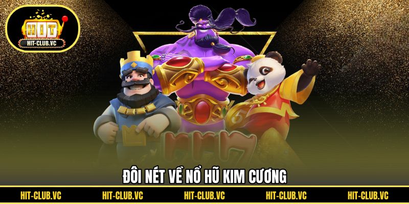 Đôi nét về nổ hũ kim cương