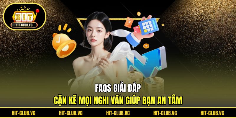 FAQs - Giải đáp cặn kẽ mọi nghi vấn giúp bạn an tâm