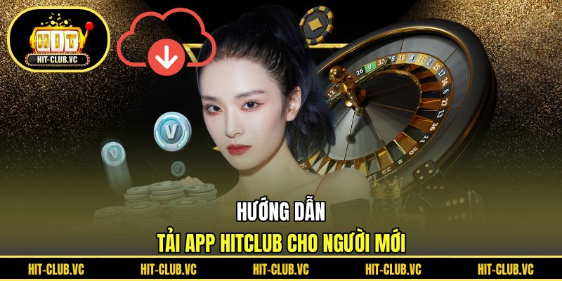Hướng dẫn tải app HITCLUB cho người mới 