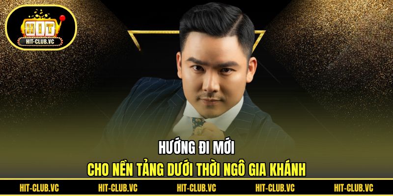 Hướng đi mới cho nền tảng dưới thời Ngô Gia Khánh