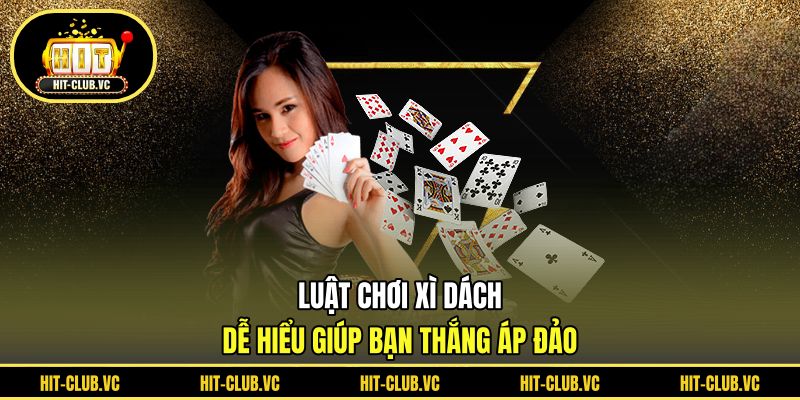 Luật chơi xì dách HITCLUB