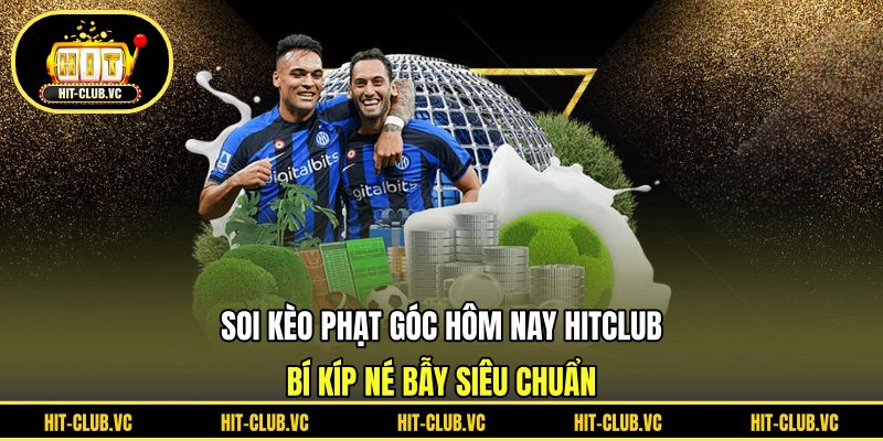 Soi kèo phạt góc hôm nay