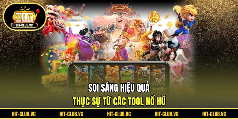 Soi sáng hiệu quả thực sự từ các tool nổ hũ