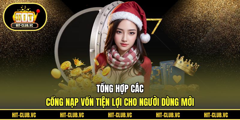 Tổng hợp các cổng nạp vốn tiện lợi cho người dùng mới