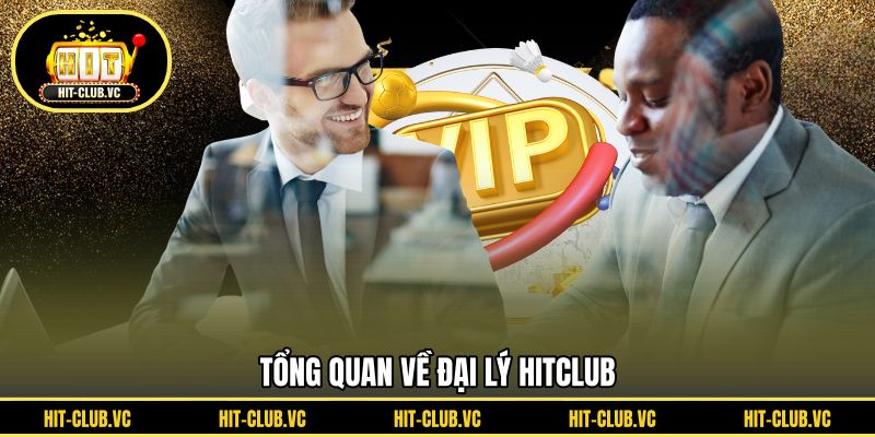 Tổng quan về đại lý HITCLUB
