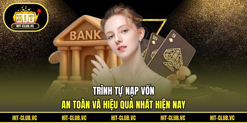 Trình tự nạp vốn an toàn và hiệu quả nhất hiện nay